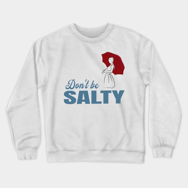 Salty - dont be a salty bitch Crewneck Sweatshirt by atrevete tete